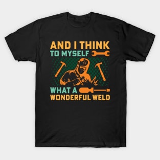 And I Think To Myself What A Wonderful Weld Welder Vintage T-Shirt